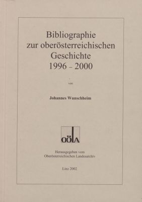 Ergänzungsbände zu den Mitteilungen des Oberösterreichischen Landesarchivs / Bibliographie zur Geschichte Oberösterreichs 1996-2000
