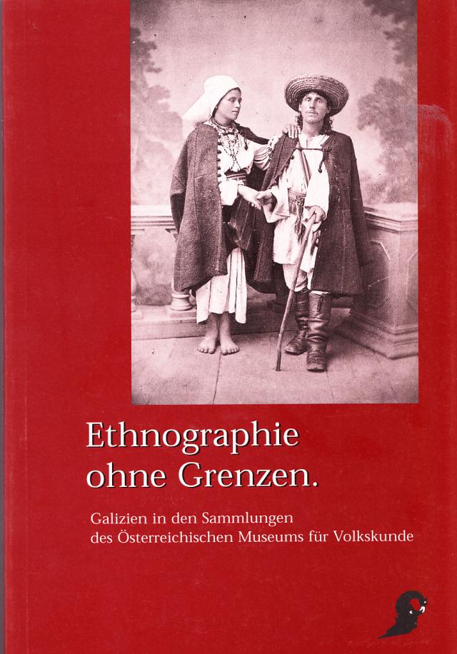 Ethnographie ohne Grenzen: Galizien in den Sammlungen des Österreichischen Museums für Volkskunde