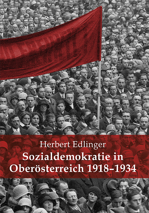 Sozialdemokratie in Oberösterreich 1918-1934.