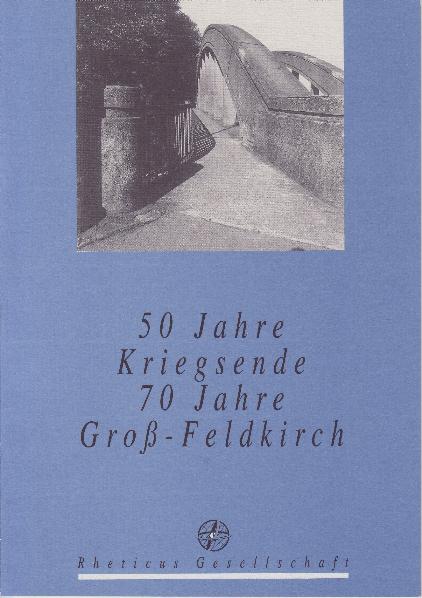 50 Jahre Kriegsende - 70 Jahre Groß-Feldkirch