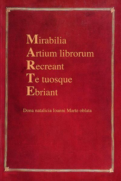 Mirabilia Artium librorum Recreant Te tuosque Ebriant