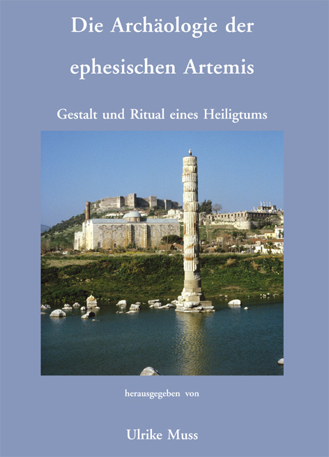 Die Archäologie der ephesischen Artemis. Gestalt und Ritual eines Heiligtums