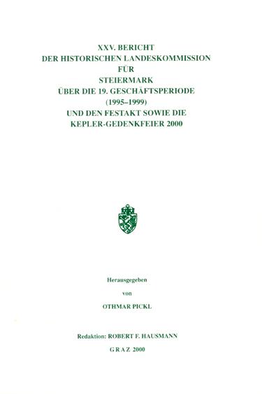 XXV. Bericht der Historischen Landeskommission für Steiermark über die 19. Geschäftsperiode (1995–1999) und den Festakt sowie die Kepler-Gedenkfeier 2000