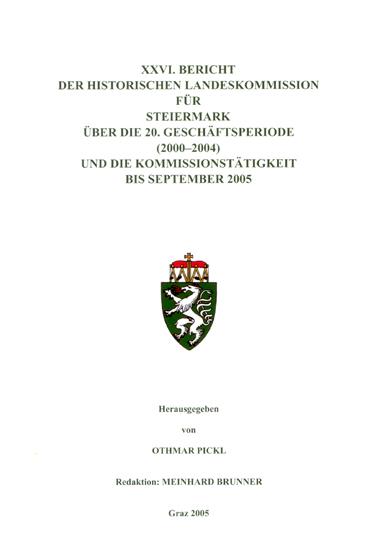 XXVI. Bericht der Historischen Landeskommission für Steiermark über die 20. Geschäftsperiode (2000–2004) und die Kommissionstätigkeit bis September 2005