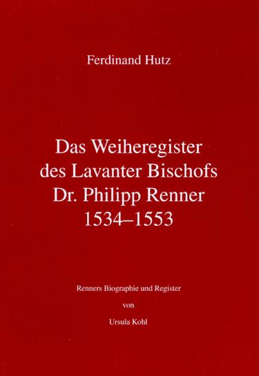 Das Weiheregister des Lavanter Bischofs Dr. Philipp Renner 1534-1553