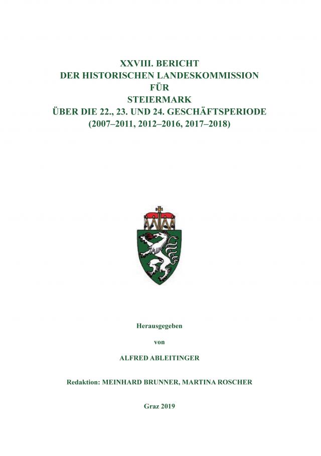 XXVIII. Bericht der Historischen Landeskommission für Steiermark über die 22., 23. und 24. Geschäftsperiode (2007–2011, 2012–2016, 2017–2018)