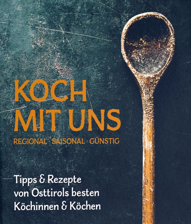 Koch mit uns Regional & Saisonal günstig. Tipps & Rezepte von Osttirols besten Köchinnen & Köchen.