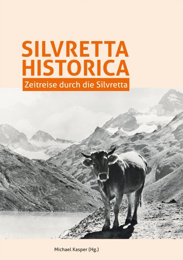Silvretta Historica. Zeitreise durch die Silvretta.