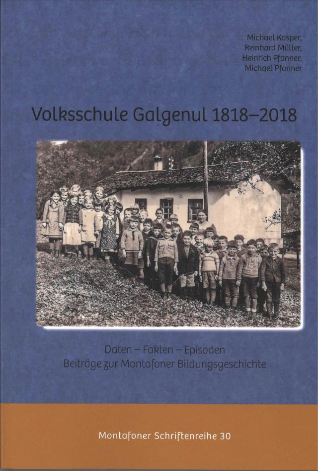 Volksschule Galgenul 1818 – 2018: Daten - Fakten - Episoden. Beiträge zur Montafoner Bildungsgeschichte.