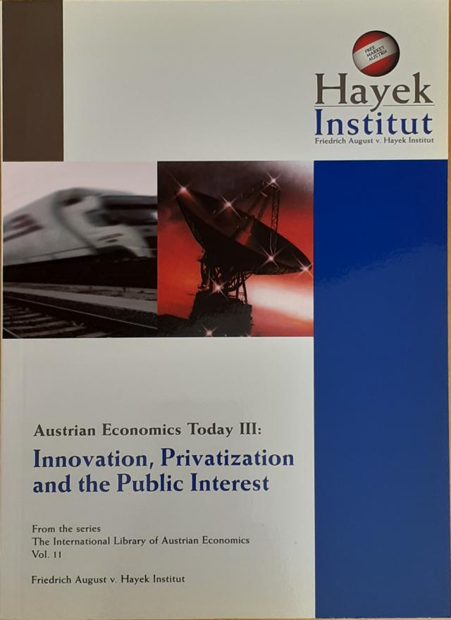 Austrian Economics Today III - Innovation, Privatization and the Public Interest