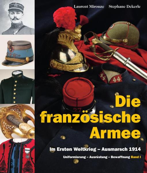 Die französische Armee im Ersten Weltkrieg – Ausmarsch 1914 (Band 1)