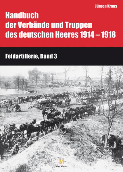 Handbuch der Verbände und Truppen des deutschen Heeres 1914 bis 1918 Teil IX: Feldartillerie, Band 3 und 4