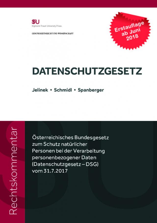 Rechtskommentar zum DATENSCHUTZGESETZ, Österreichisches Bundesgesetz zum Schutz natürlicher Personen bei der Verarbeitung personenbezogener Daten (Datenschutzgesetz – DSG) vom 31.7.2017