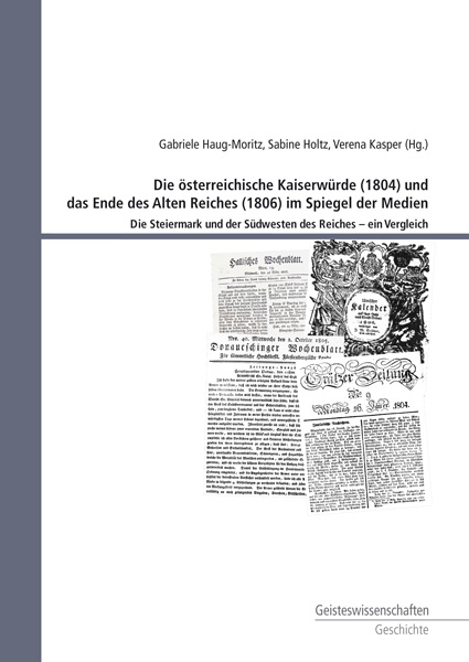 Die österreichische Kaiserwürde (1804) und das Ende des Alten Reiches (1806) im Spiegel der Medien