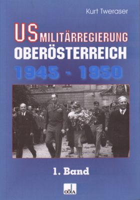US-Militärregierung Oberösterreich 1945 - 1950, Band 1