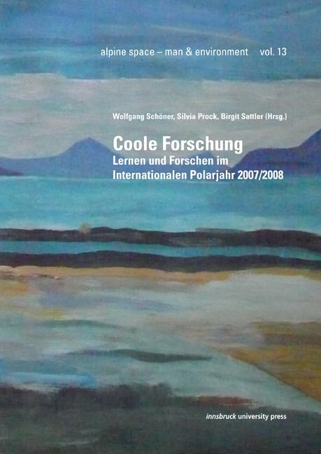 Coole ForschungWolfgang Schöner, Silvia Prock, Birgit Sattler (Hg.)alpine space – man and environment 13