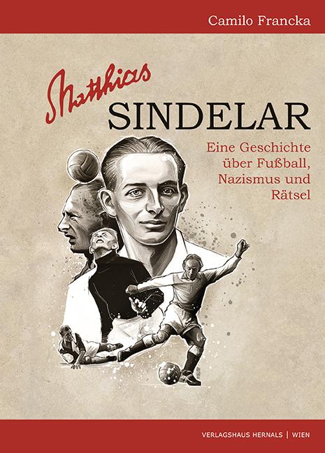 Matthias Sindelar - Eine Geschichte über Fußball, Nationalsozialismus und Mysterien