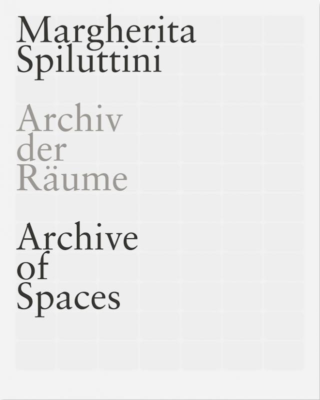 MARGHERITA SPILUTTINI. Archiv der Räume/ Archive of Spaces