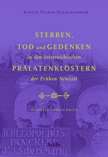 Sterben, Tod und Gedenken in den österreichischen Prälatenklöstern der Frühen Neuzeit