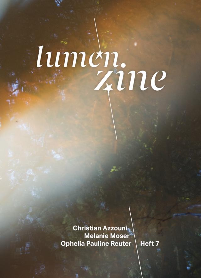 Lumen Zine issue 7: Christian Azzouni, Melanie Moser, Ophelia Pauline Reuter