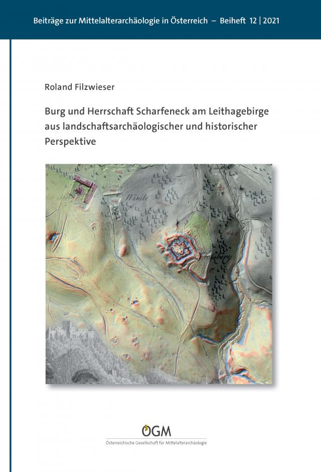 Burg und Herrschaft Scharfeneck am Leithagebirge aus landschaftsarchäologischer und historischer Perspektive