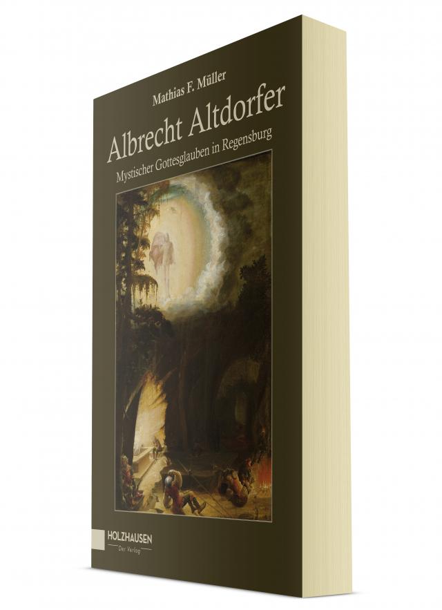 Albrecht Altdorfer. Mystischer Gottesglauben in Regensburg