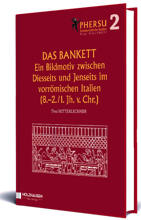 Das Bankett. Ein Bildmotiv zwischen Diesseits und Jenseits im vorrömischen Italien (8.-2./1. Jh. V. Chr.)