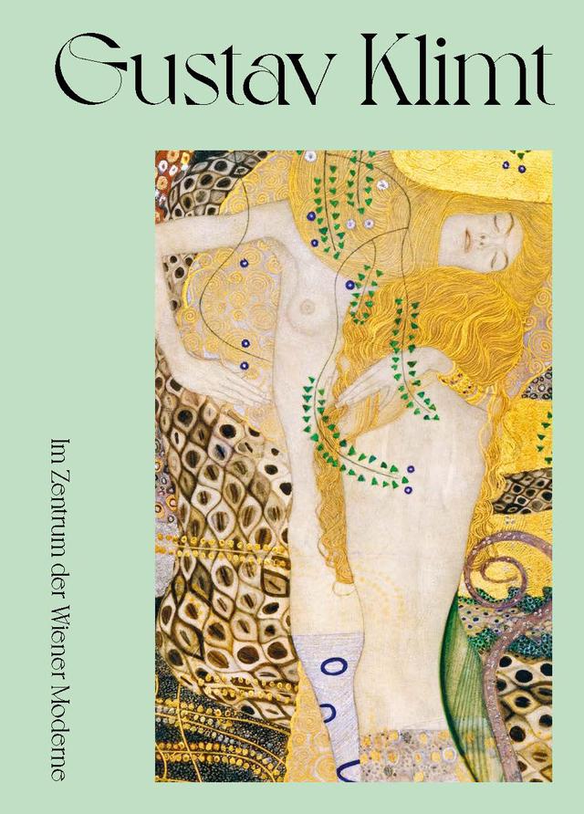 Gustav Klimt. Im Zentrum der Wiener Moderne