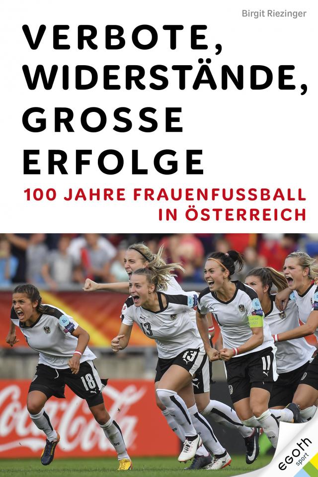 Verbote, Widerstände, große Erfolge: 100 Jahre Frauenfußball in Österreich