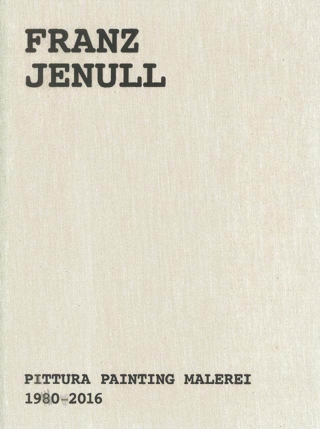 Franz Jenull – Pittura Painting Malerei 1980-2016