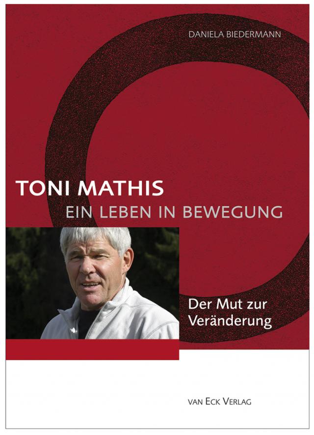 Toni Mathis. Ein Leben in Bewegung