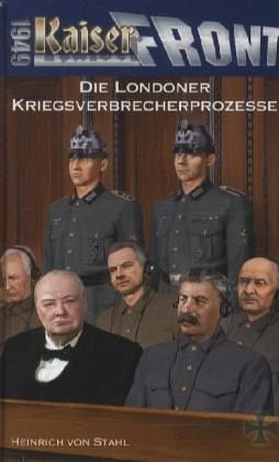 Kaiserfront 1949 Band 8: Die Londoner Kriegsverbrecherprozesse