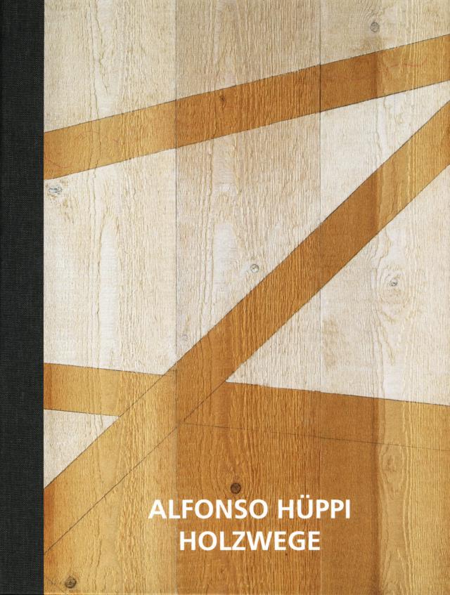 Alfonso Hüppi Holzwege