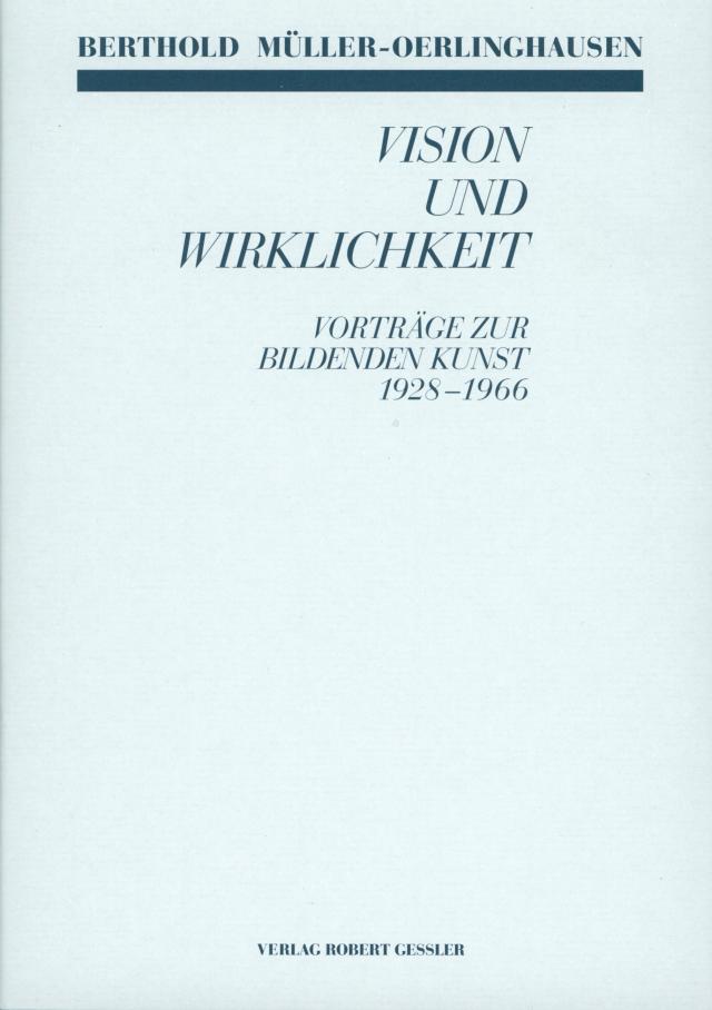 Berthold Müller-Oerlinghausen Vision und Wirklichkeit - Vorträge zur Bildenden Kunst 1928-1966