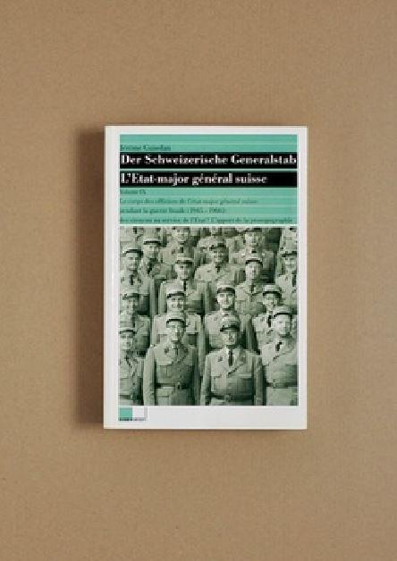 Der Schweizerische Generalstab / Le corps des officiers de l'état-major général suisse pendant la guerre froide (1945-1966): des citoyens au service de l'Etat?