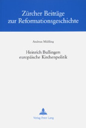 Heinrich Bullingers europäische Kirchenpolitik
