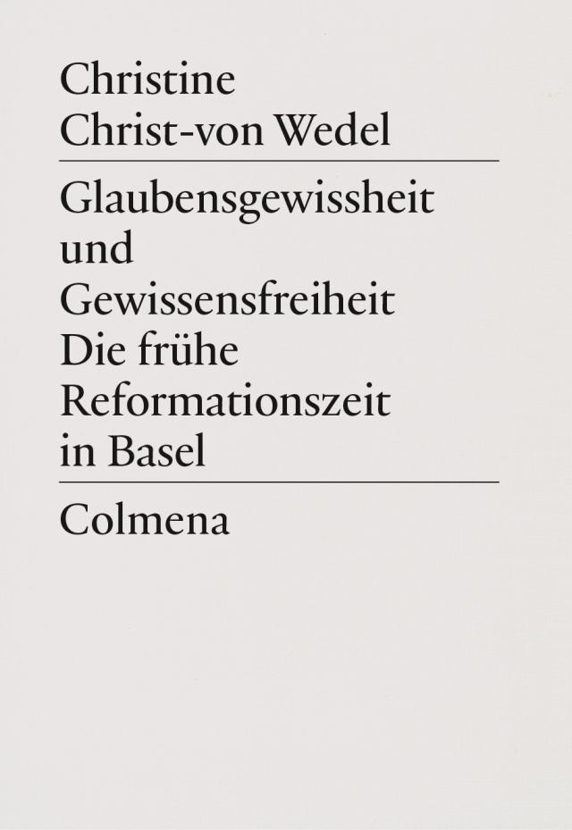 Glaubensgewissheit und Gewissensfreiheit. Die frühe Reformationszeit in Basel
