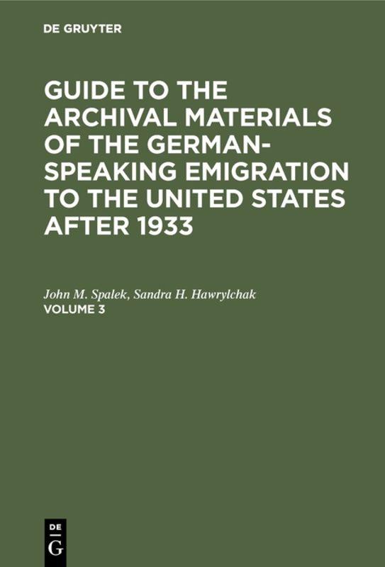 Guide to the Archival Materials of the German-speaking Emigration... / Guide to the Archival Materials of the German-speaking Emigration.... Volume 3