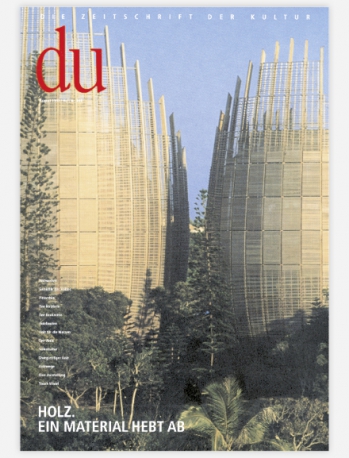 du - Zeitschrift für Kultur / Holz. Ein Material hebt ab
