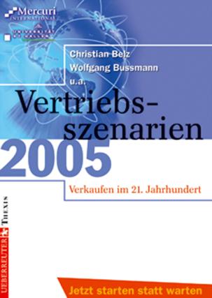 Vertriebsszenarien 2005 - Verkaufen im 21. Jahrhundert