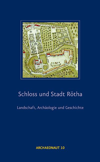 Schloss und Stadt Rötha - Landschaft, Archäologie und Geschichte