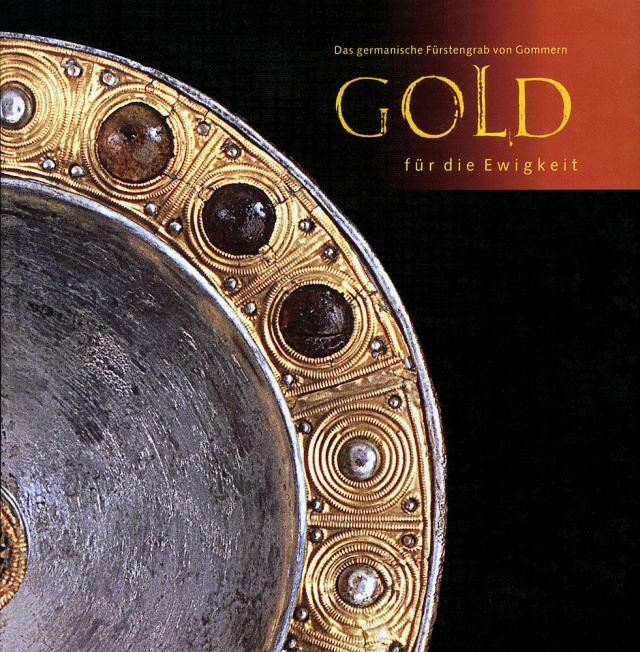 Gold für die Ewigkeit - Das germanische Fürstengrab von Gommern