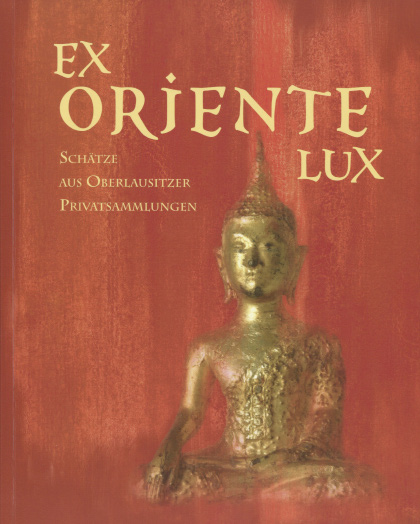 Ex Oriente Lux - Schätze aus Oberlausitzer Privatsammlungen