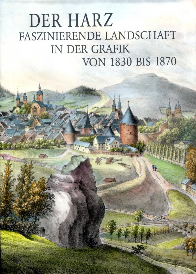 Der Harz - Faszinierende Landschaft in der Grafik von 1830 bis 1870