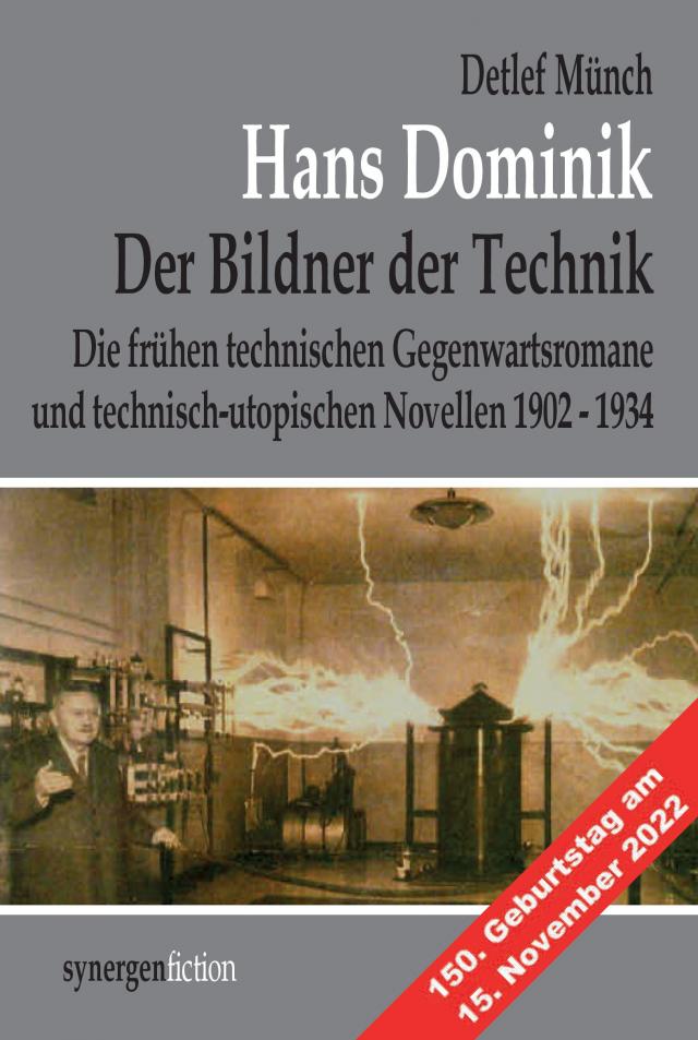 Hans Dominik, der Bildner der Technik. Die frühen technischen Gegenwartsromane und technisch-utopischen Novellen 1902 - 1934