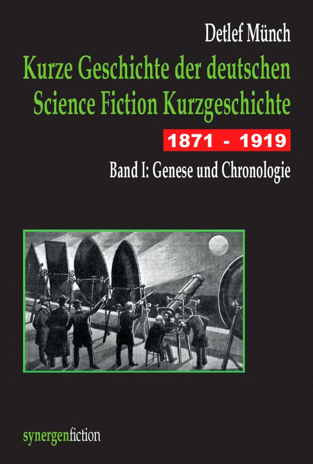 Kurze Geschichte der deutschen Science Fiction Kurzgeschichte 1871 - 1919 Band I