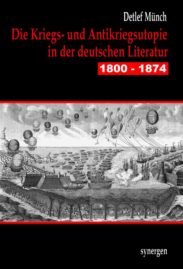 Die Kriegs- und Antikriegsutopie in der deutschen Literatur 1800 - 1874