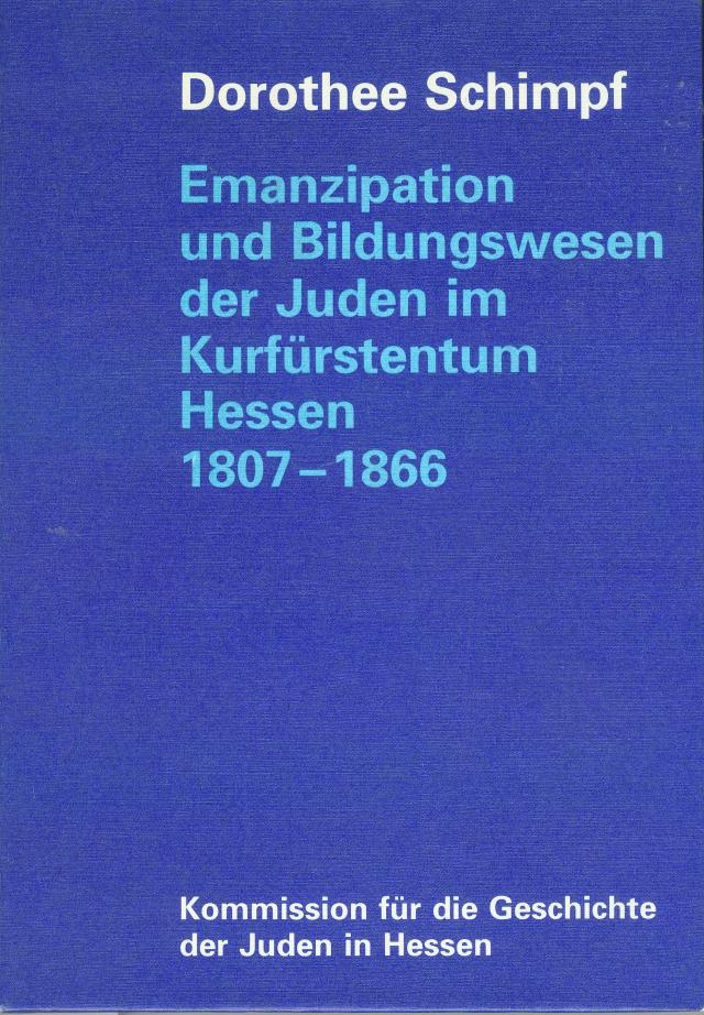 Emanzipation und Bildungswesen der Juden im Kurfürstentum Hessen 1807-1866