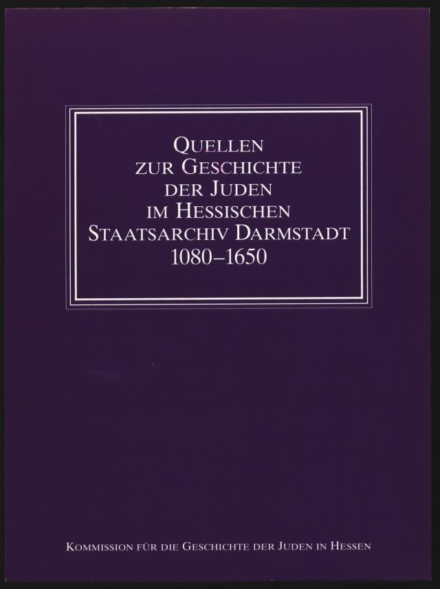Quellen zur Geschichte der Juden im Hessischen Staatsarchiv Darmstadt 1080-1650