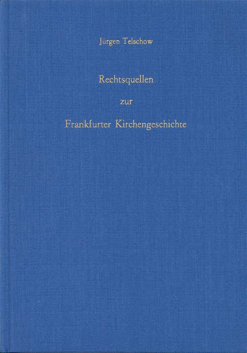 Rechtsquellen zur Frankfurter Kirchengeschichte